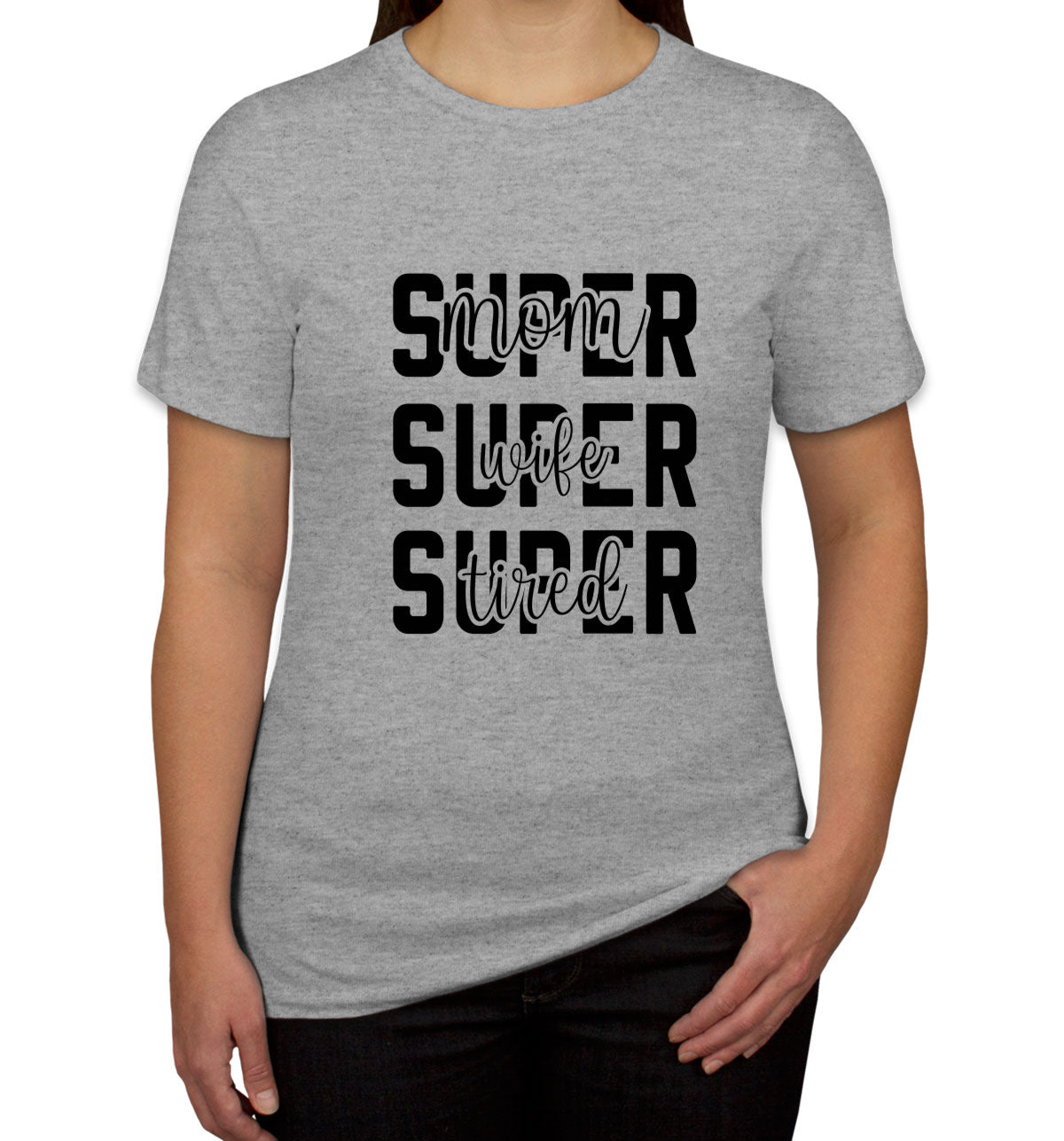 Super Mom Super Wife Super Tired Women's T-shirt