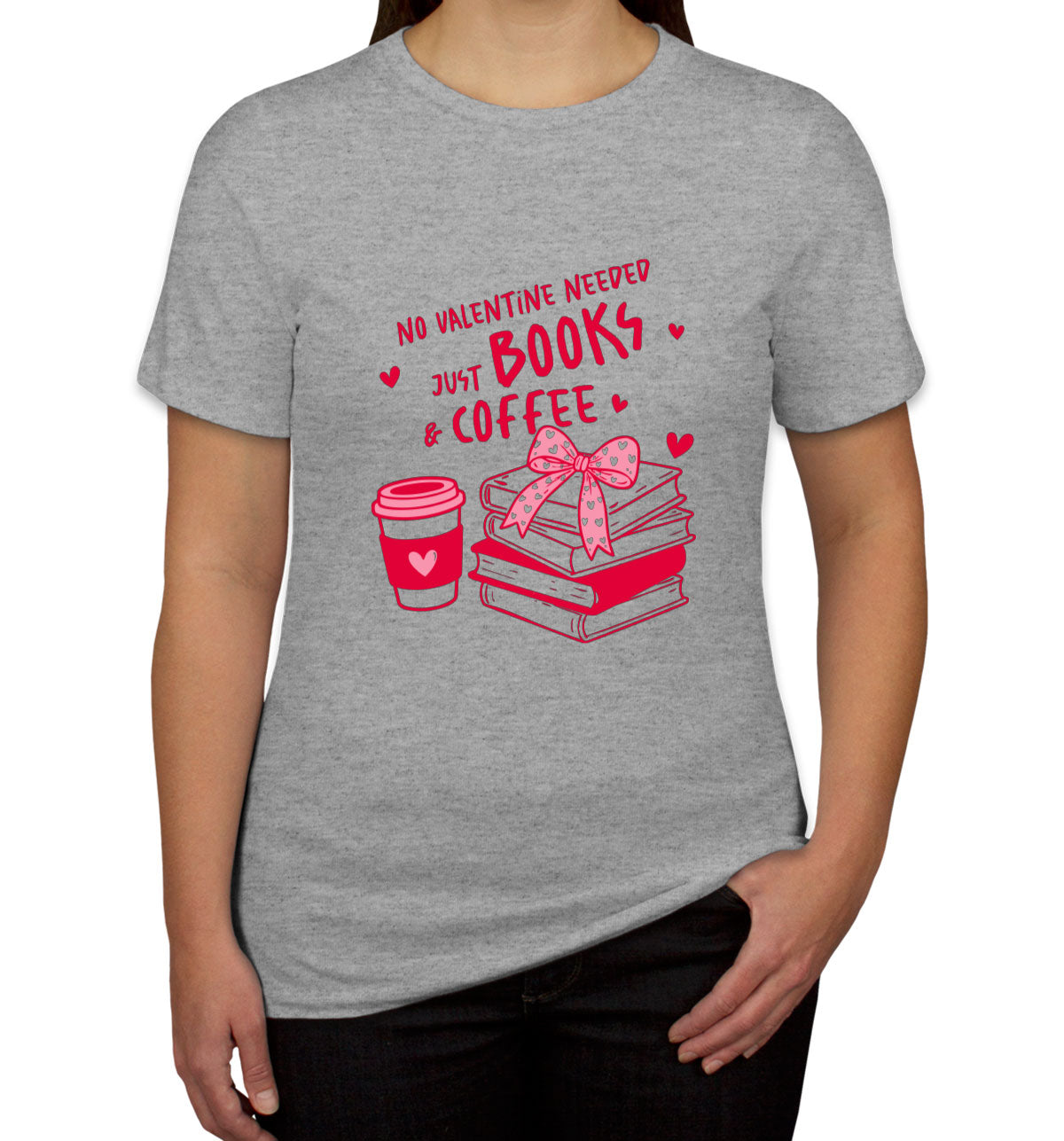 No Valentine Needed Just Books And Coffee Valentine's Day Women's T-shirt