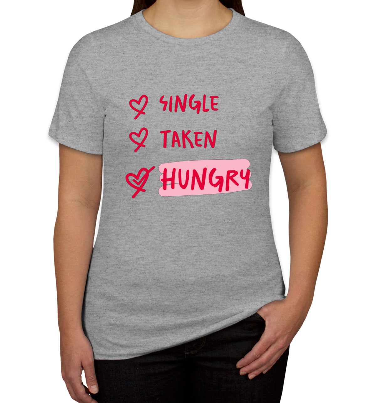 Single Taken Hungry Valentine's Day Women's T-shirt