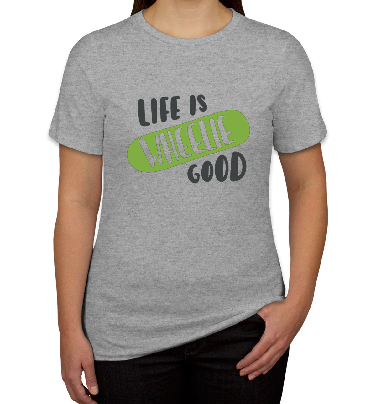 Life Is Wheelie Good Skateboard Women's T-shirt