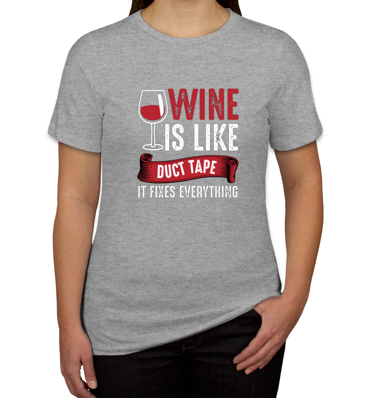 Wine Is Like Duct Tape It Fixes Everything Women's T-shirt