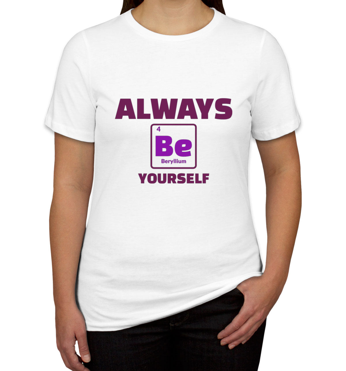 Always Be Yourself Funny Periodic Table Women's T-shirt