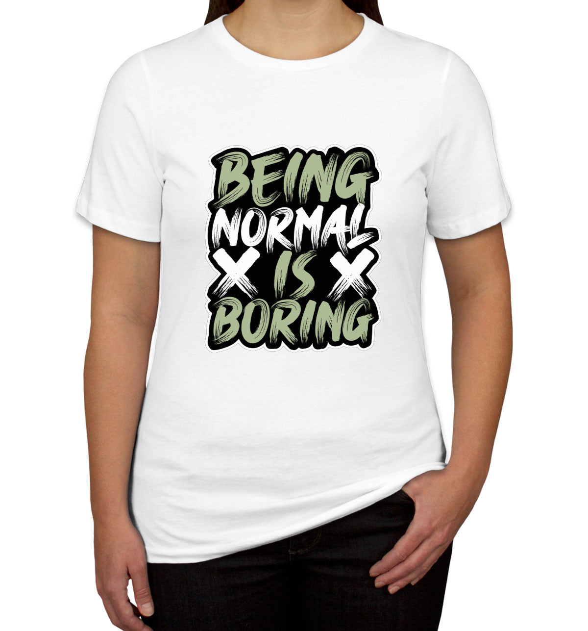 Being Normal Is Boring Women's T-shirt