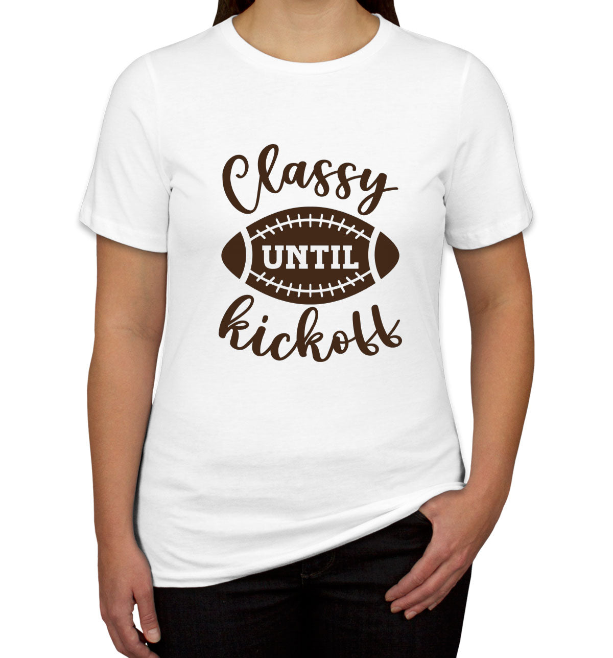 Classy Until Kickoff Football Women's T-shirt