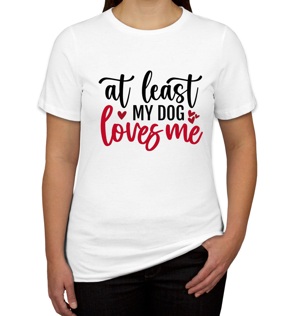 At Least My Dog Loves Me Women's T-shirt