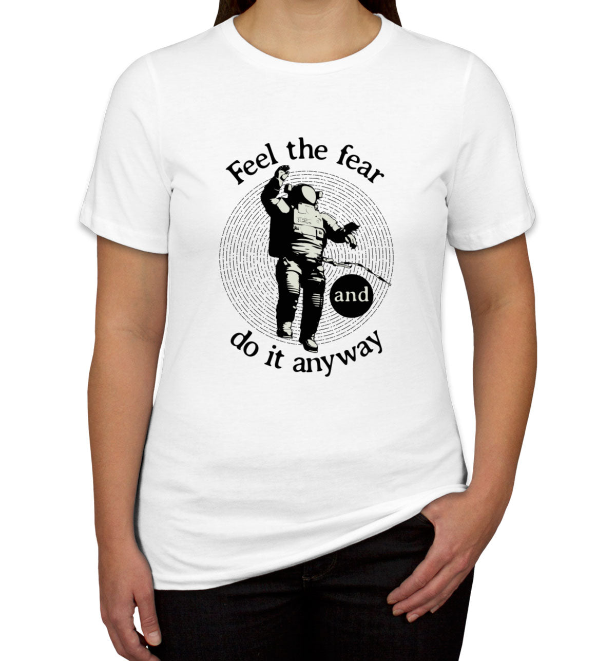 Feel The Fear Do It Anyway Women's T-shirt