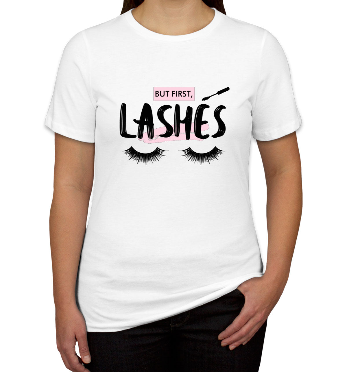 But First Lashes Women's T-shirt