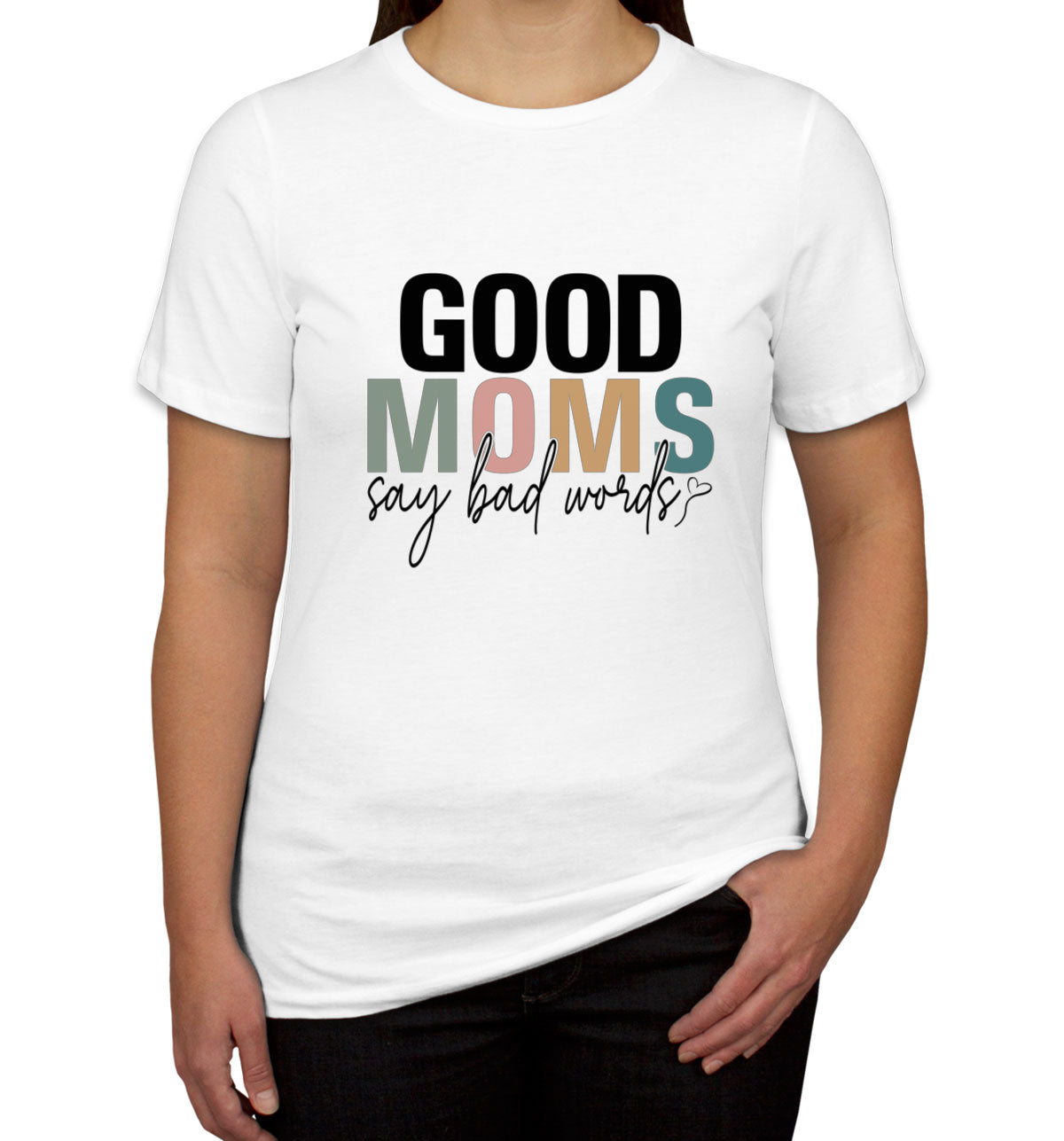 Good Moms Say Bad Words Mother's Day Women's T-shirt