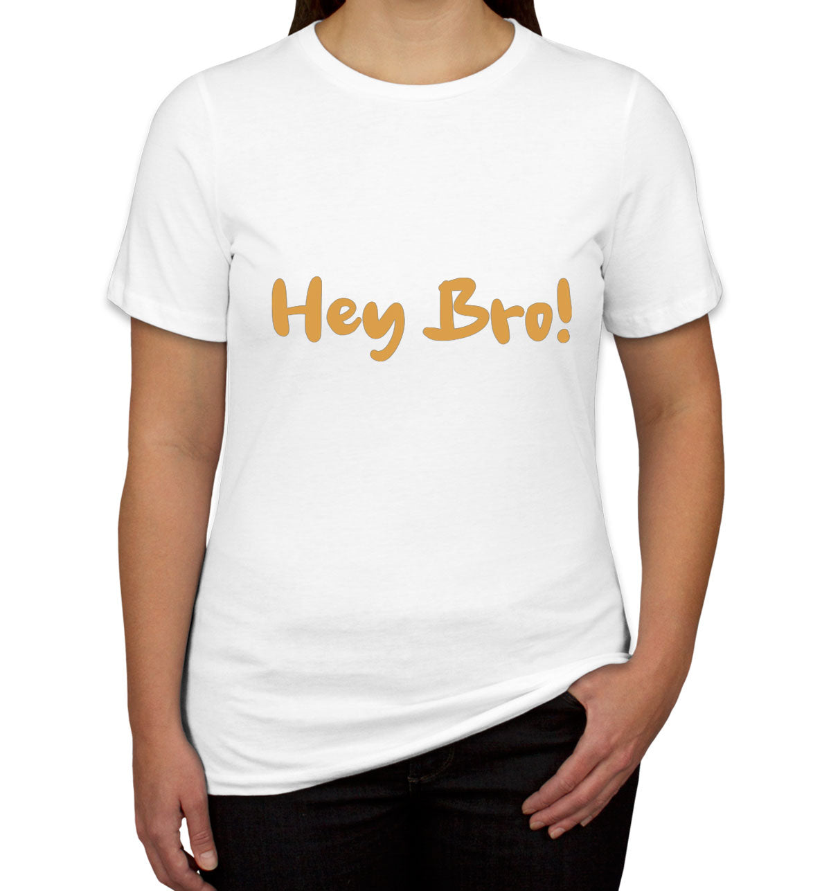 Hey Bro! Women's T-shirt