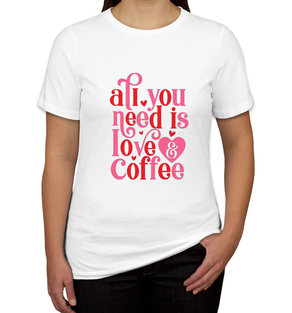 All You Need Is Love And Coffee Valentine's Day Women's T-shirt