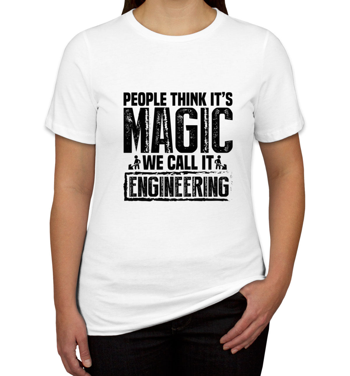 People Think It's Magic We Call It Engineering Women's T-shirt