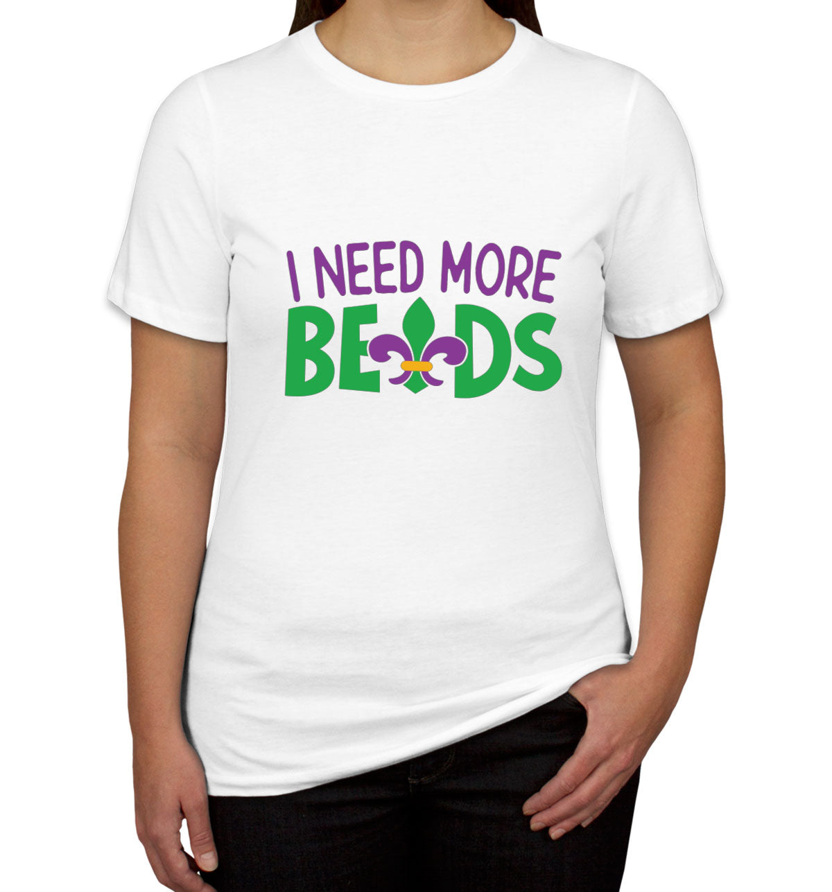 I Need More Beads Mardi Gras  Women's T-shirt
