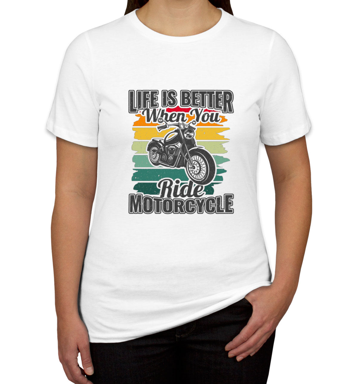 Life Is Better When You Ride Motorcycle Women's T-shirt