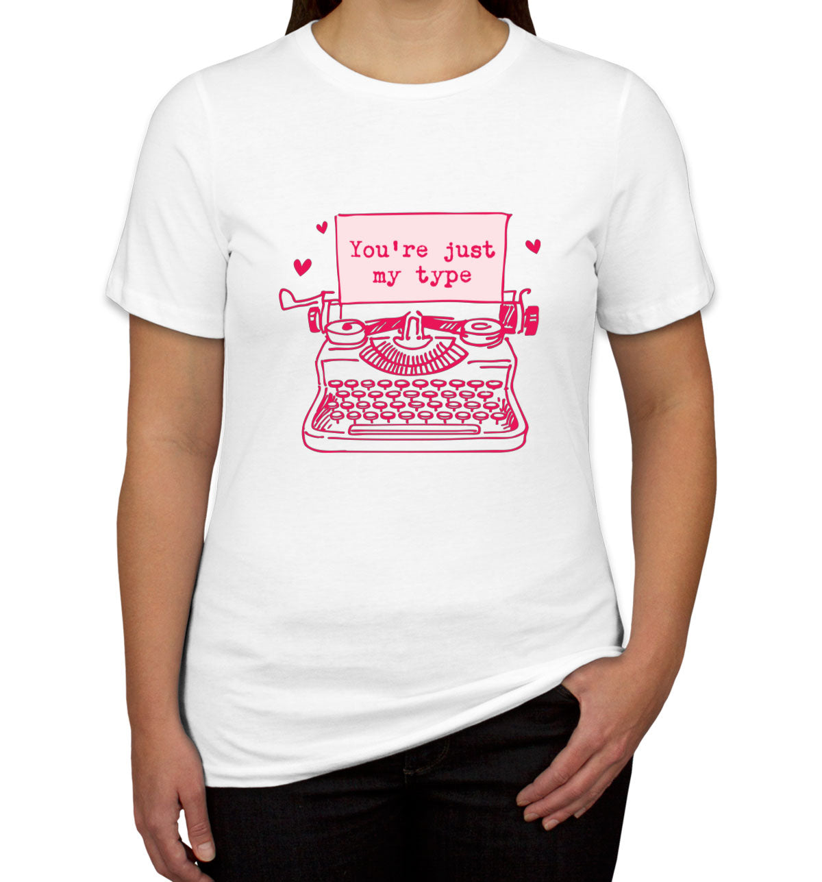 You're Just My Type Valentine's Day Women's T-shirt