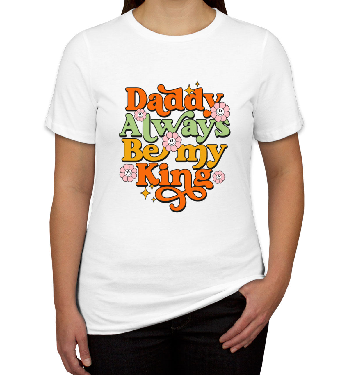 Daddy Always Be My King Women's T-shirt