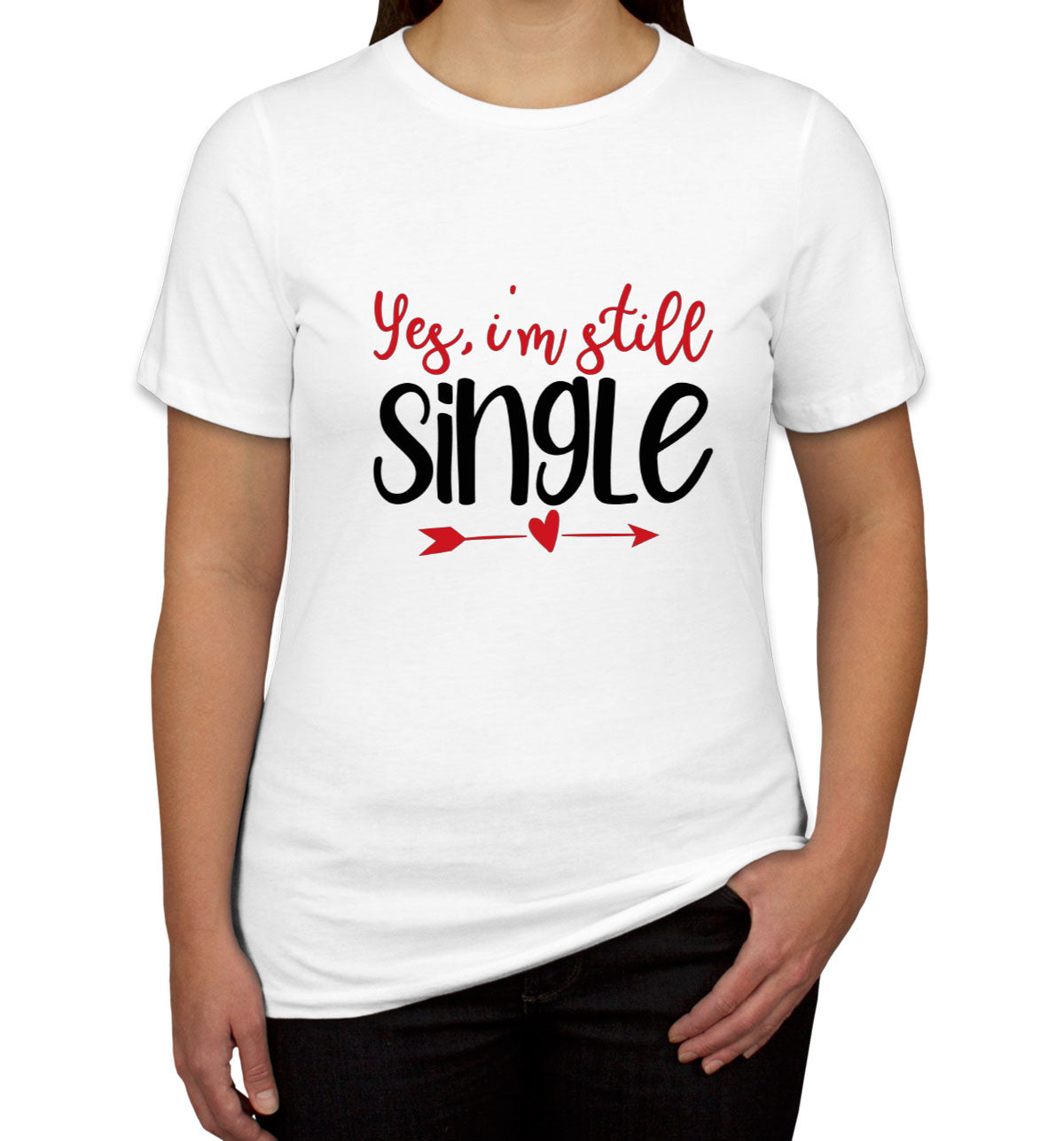 Yes I'm Still Single Valentine's Day Women's T-shirt