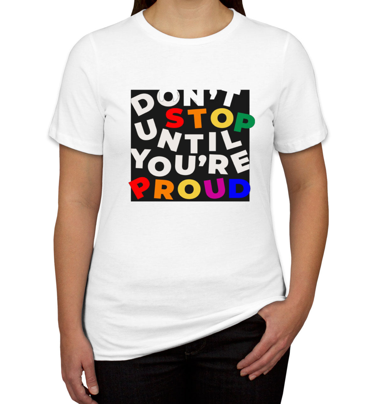 Don't Stop Until You're Proud Motivational Women's T-shirt