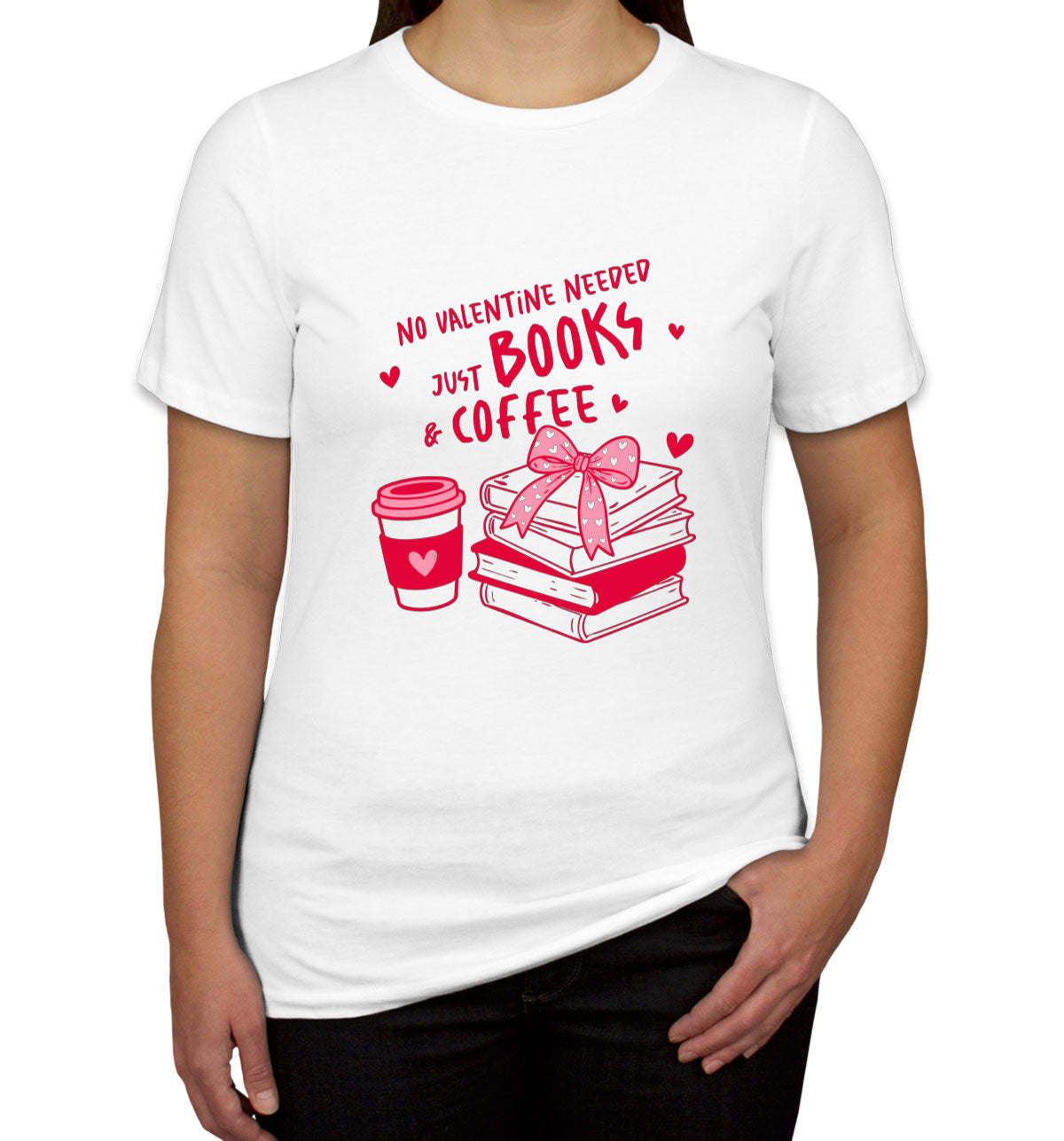 No Valentine Needed Just Books And Coffee Valentine's Day Women's T-shirt