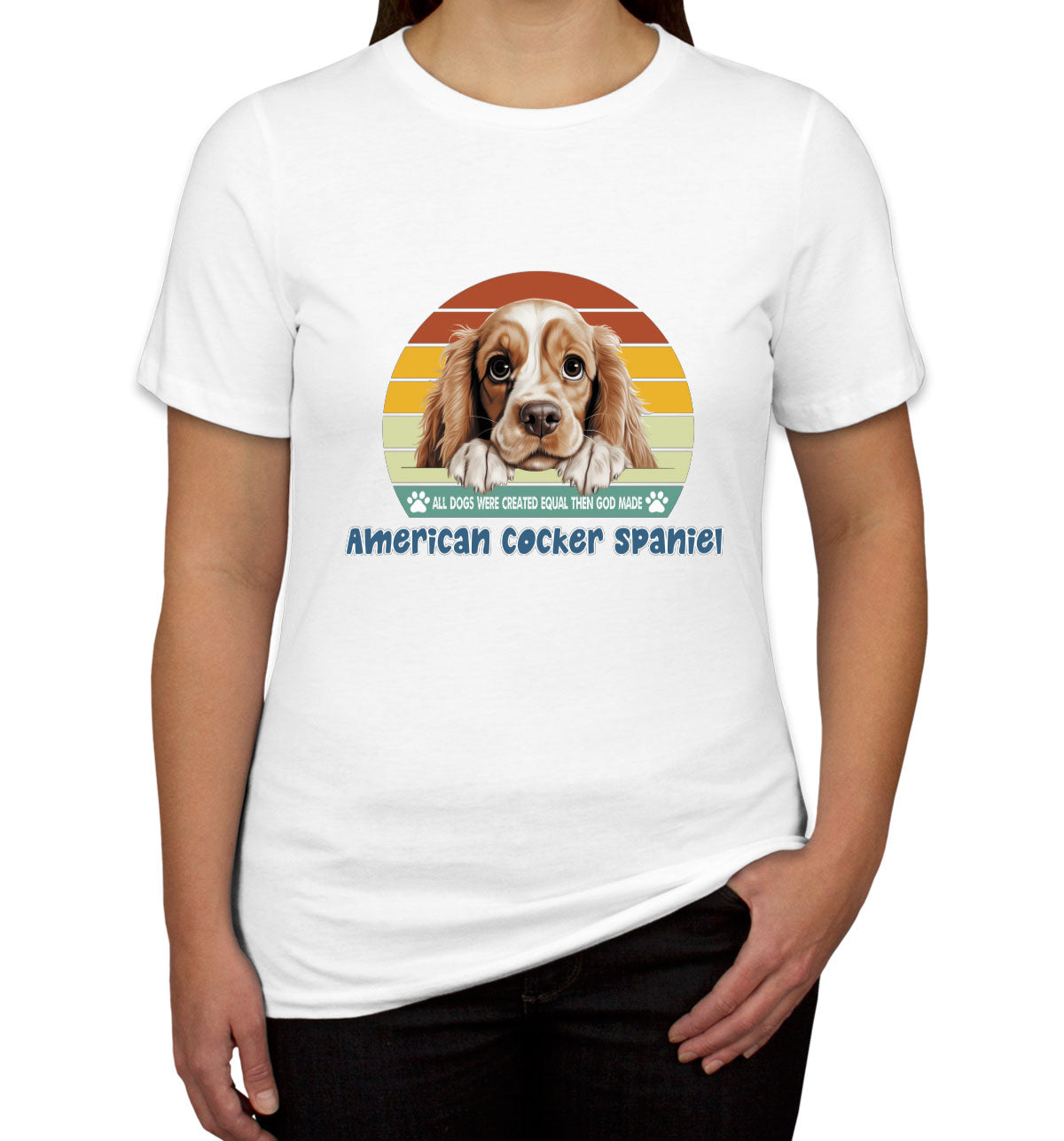 All Dogs Were Created Equal American Cocker Spaniel Women's T-shirt