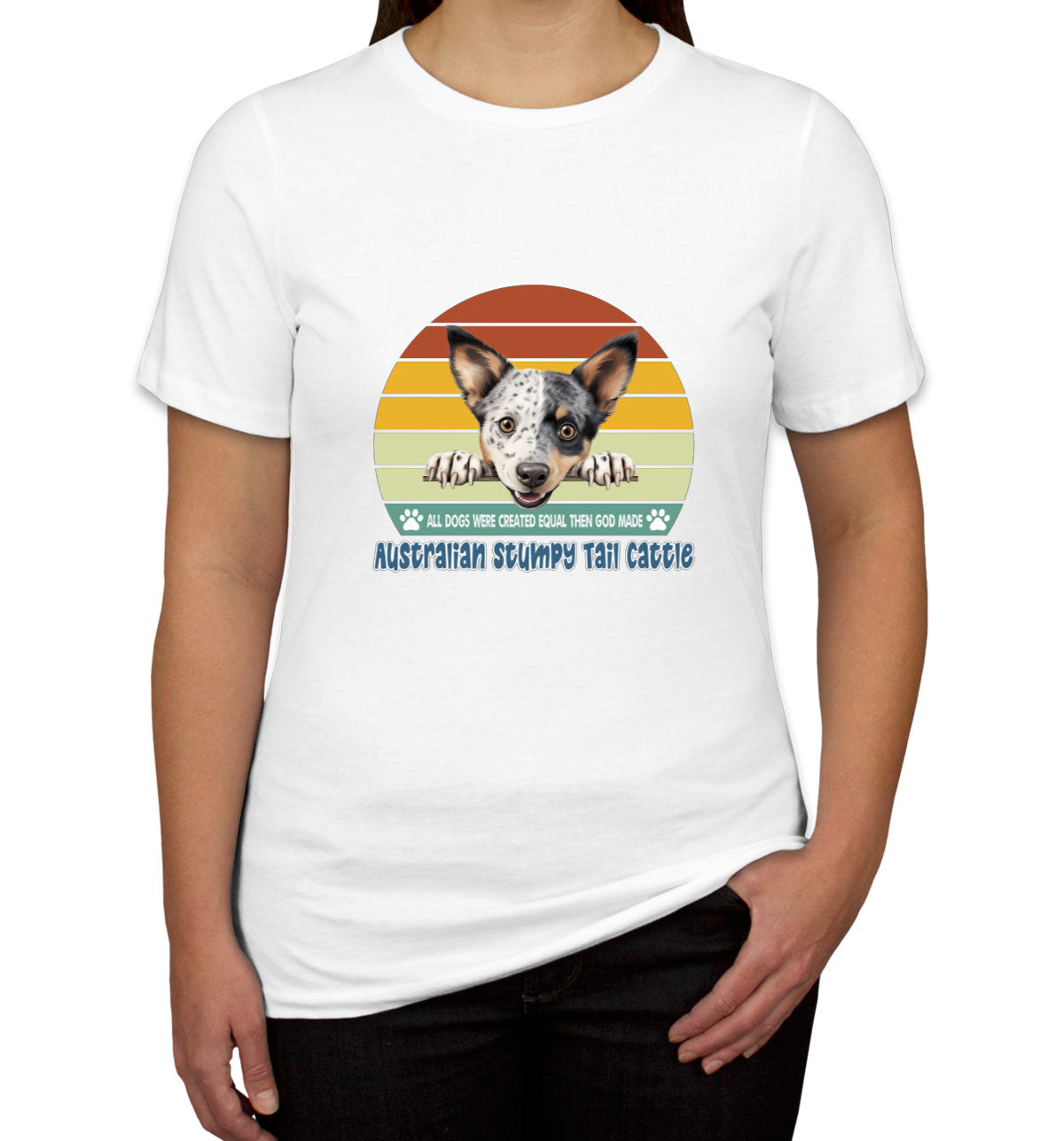 All Dogs Were Created Equal Australian Stumpy Tail Cattle Women's T-shirt