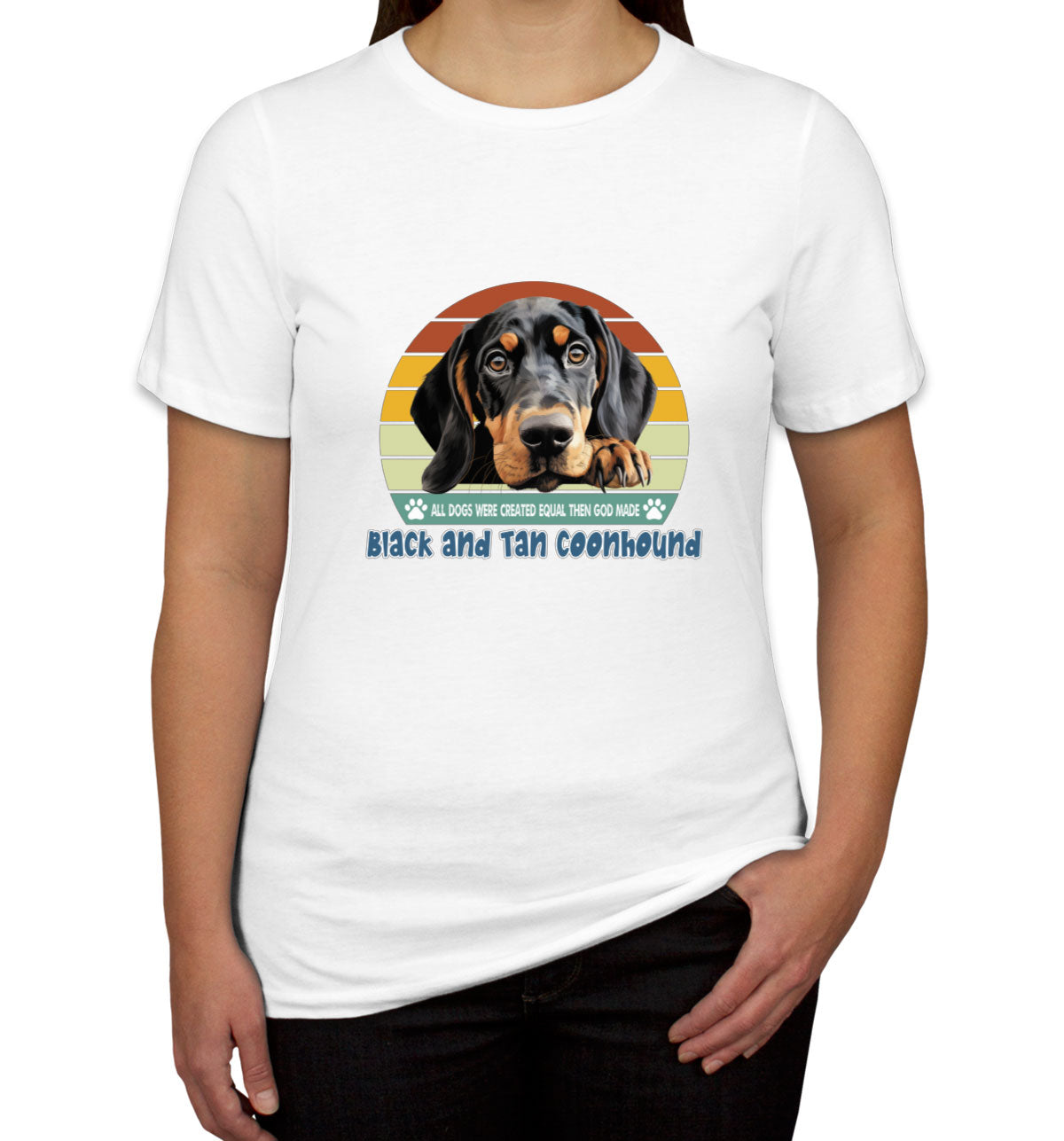 All Dogs Were Created Equal Black And Tan Coonhound Women's T-shirt