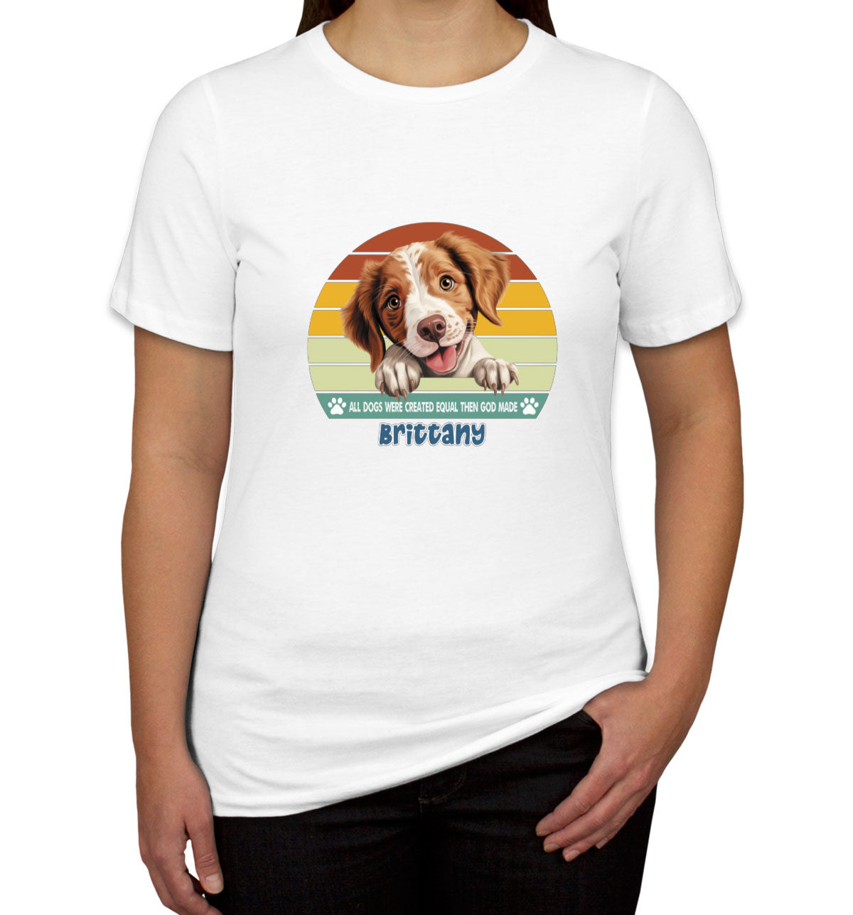 All Dogs Were Created Equal Brittany Women's T-shirt