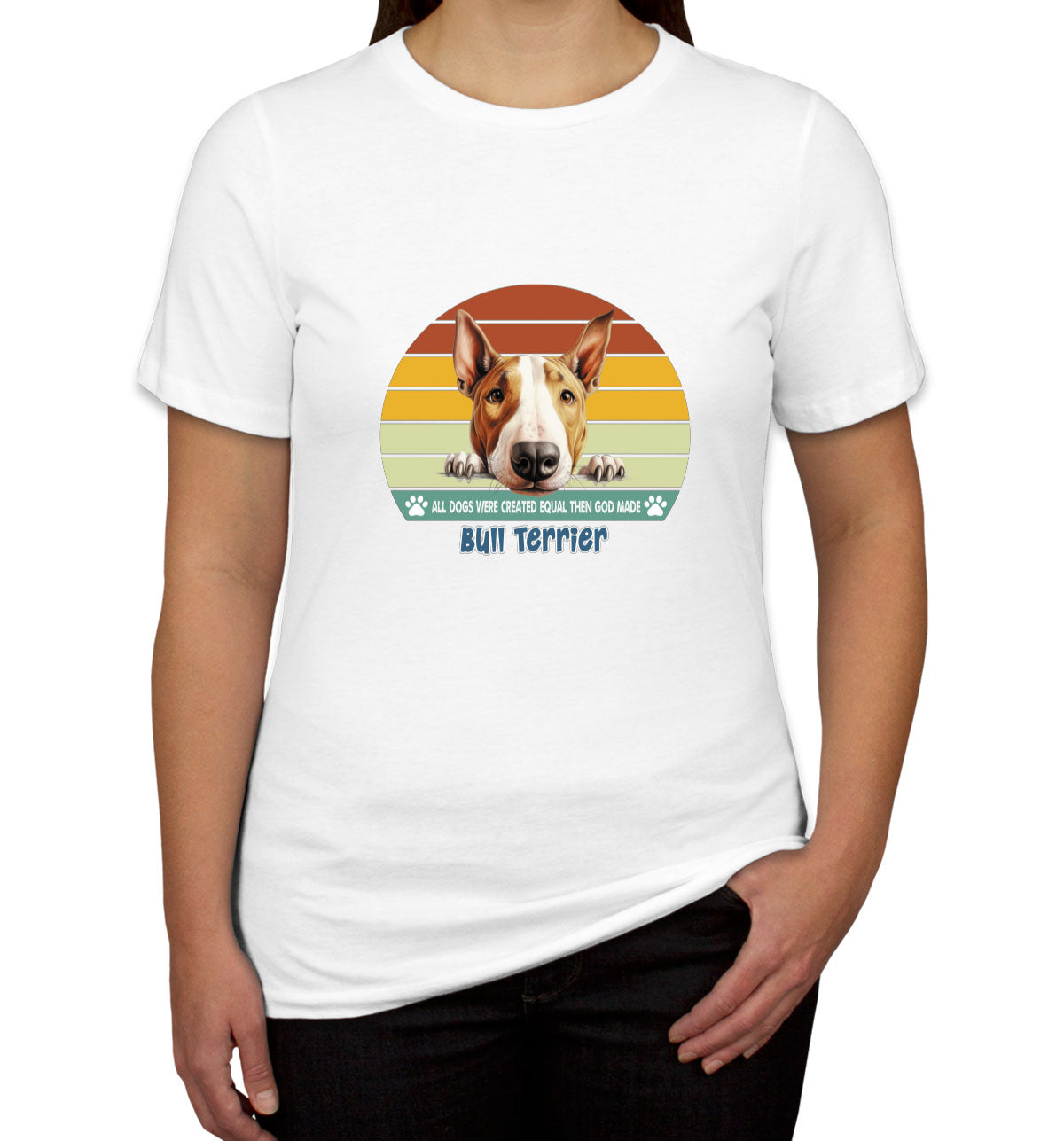 All Dogs Were Created Equal Bull Terrier Women's T-shirt