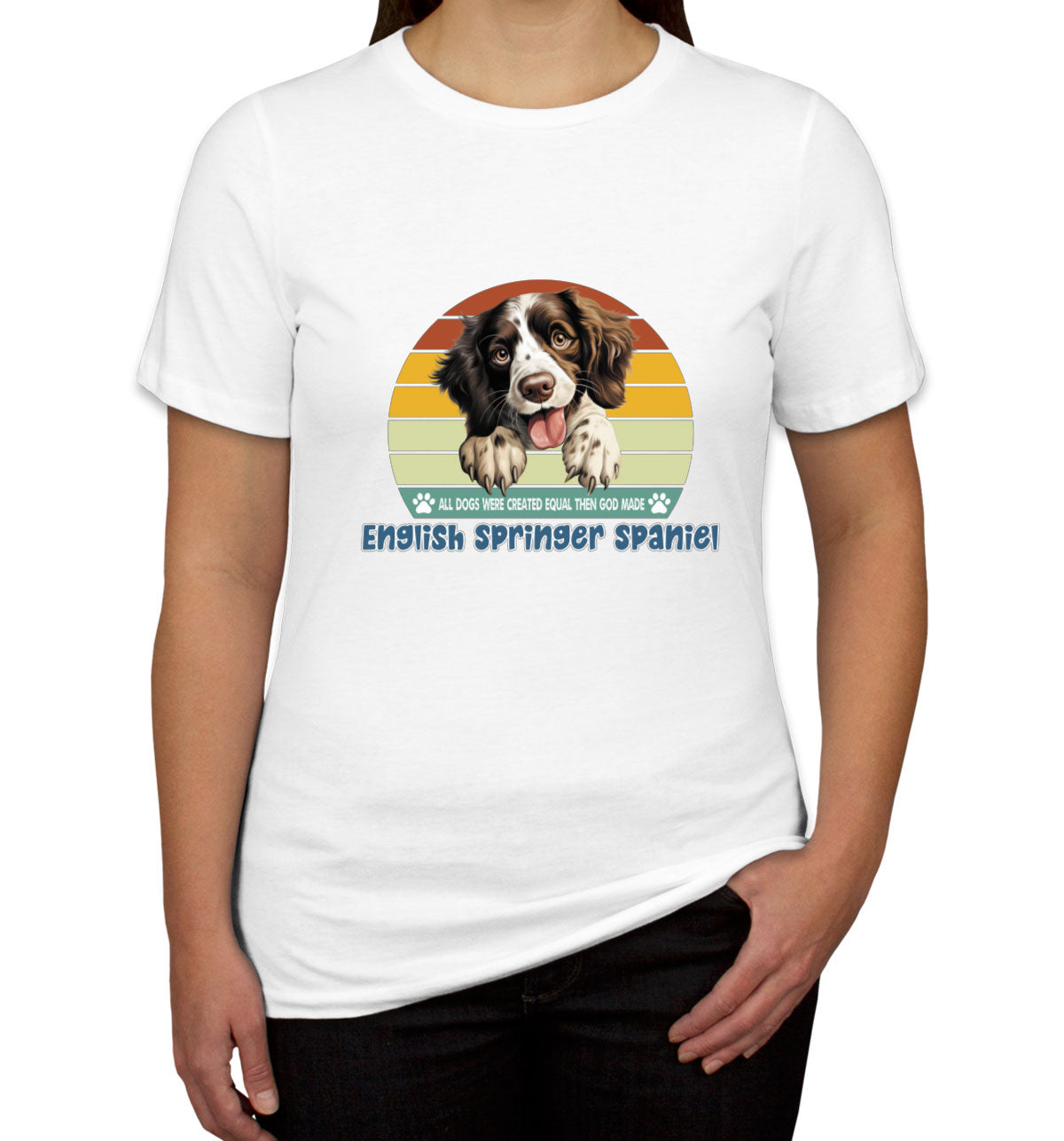 All Dogs Were Created Equal English Springer Spaniel Women's T-shirt