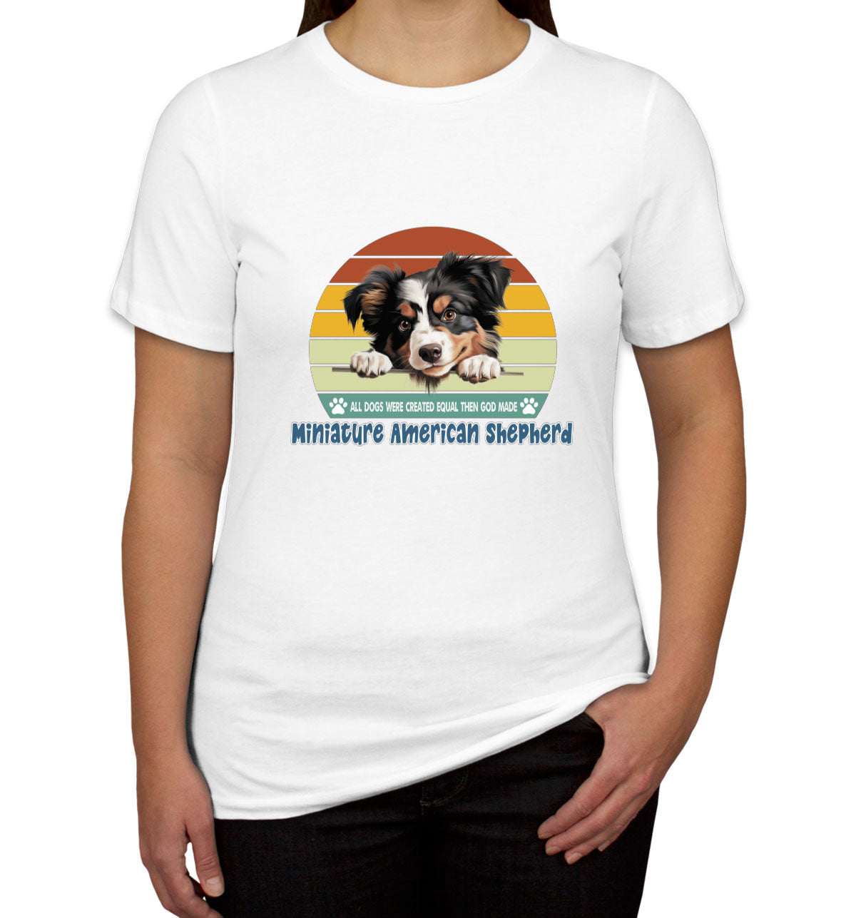 All Dogs Were Created Equal Miniature American Shepherd Women's T-shirt
