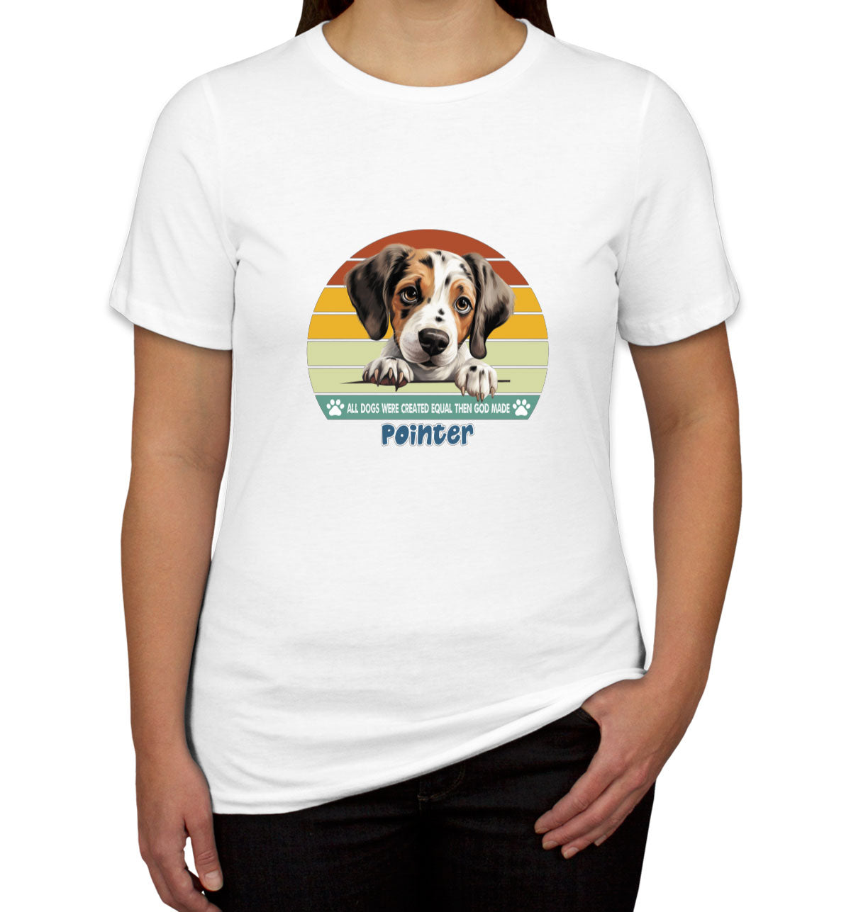 All Dogs Were Created Equal Pointer Women's T-shirt