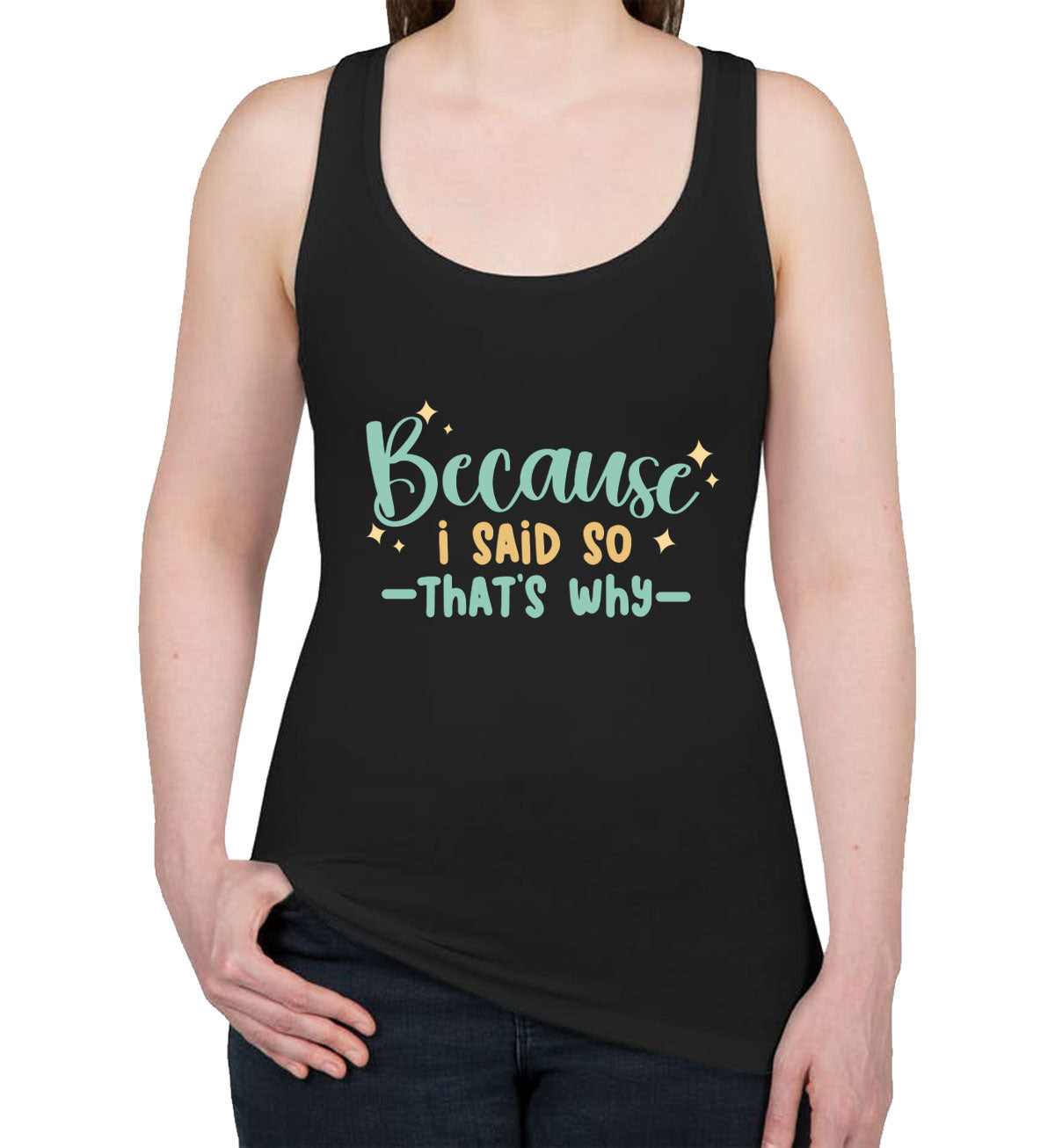 Because I Said So That's Why Mother's Day Women's Racerback Tank Top