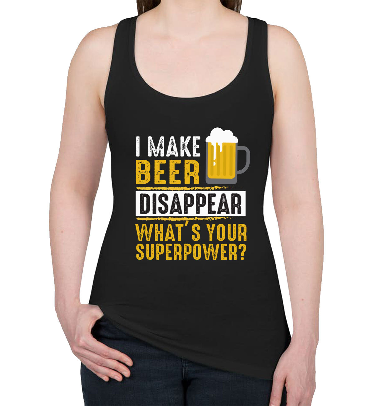 I Make Beer Disappear What's Your Superpower? Women's Racerback Tank Top