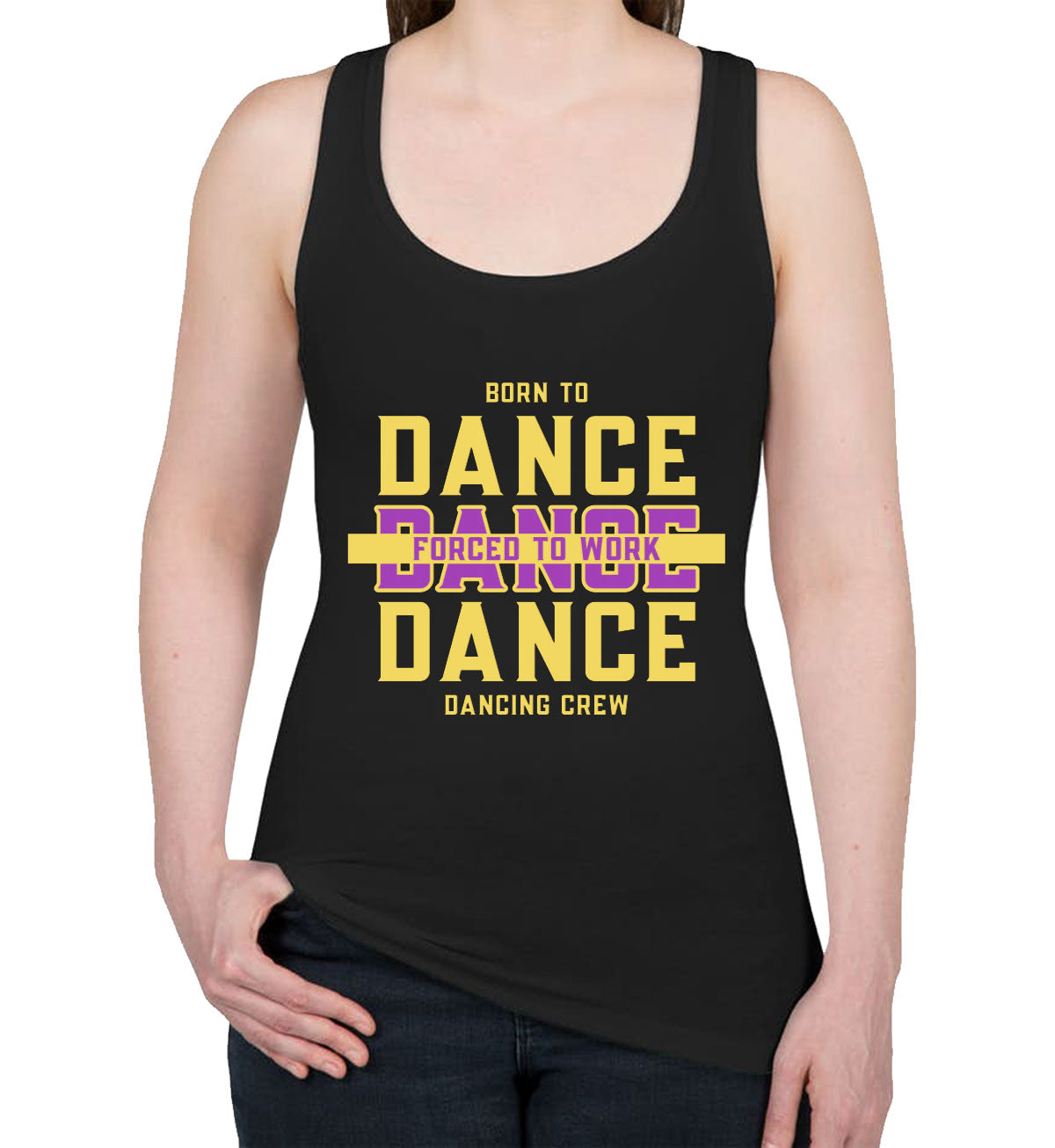 Born To Dance Forced To Work Women's Racerback Tank Top