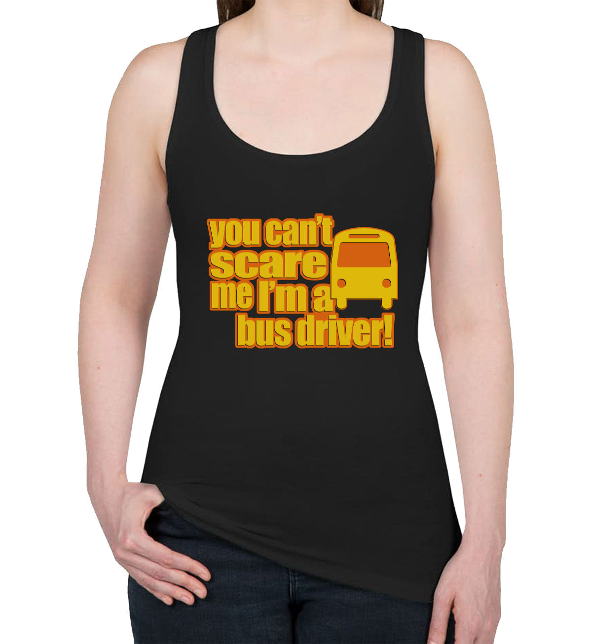 You Can't Scare Me I'm A Bus Driver Women's Racerback Tank Top