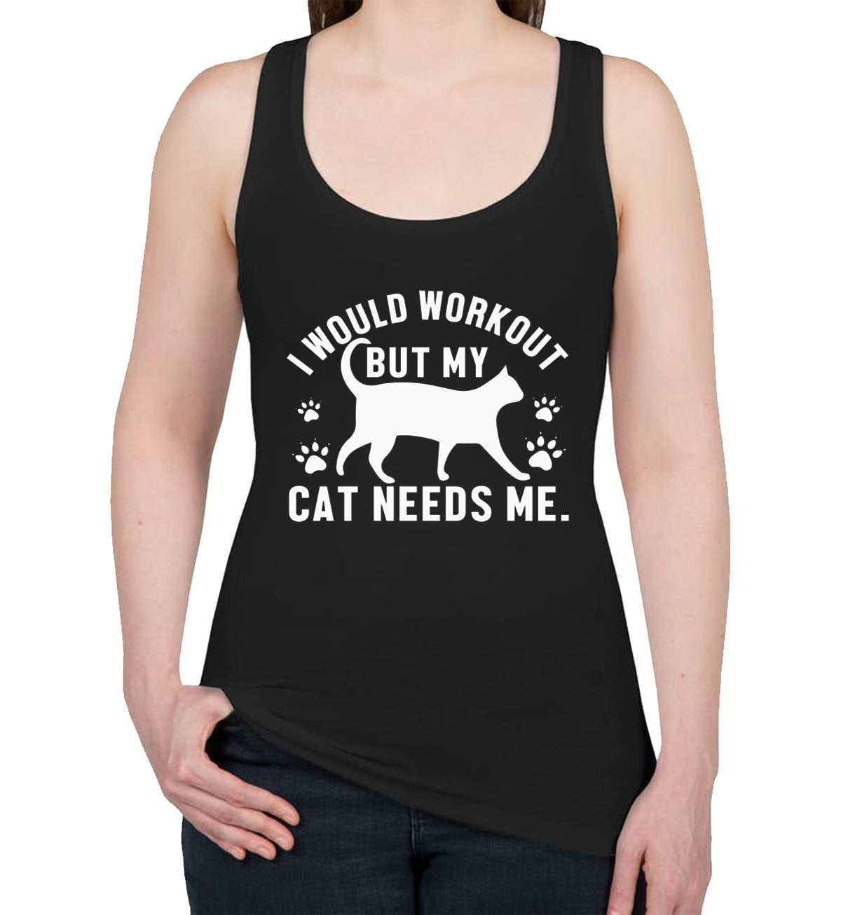 I Would Workout But My Cat Needs Me Gym Women's Racerback Tank Top