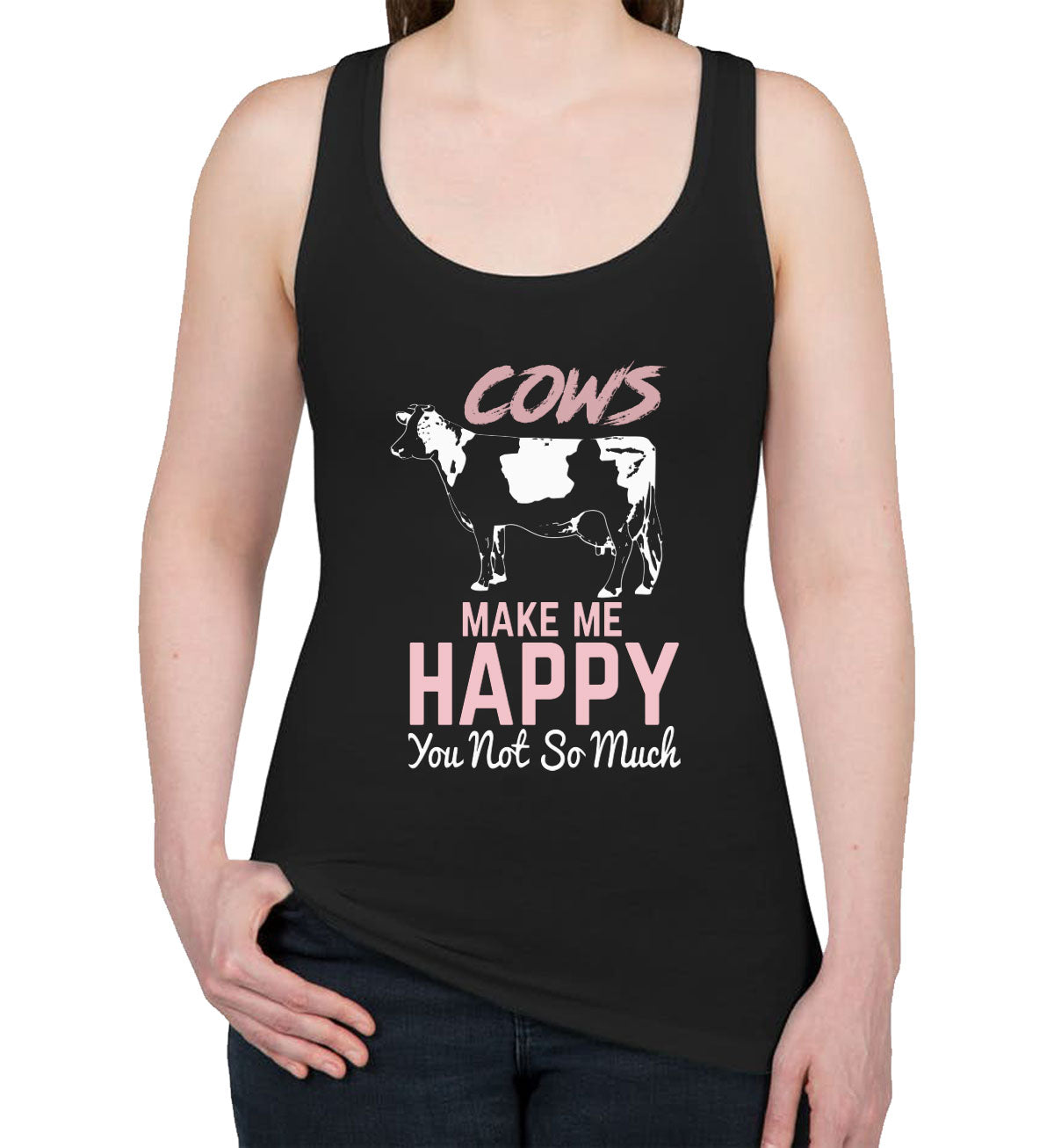 Cows Make Me Happy You Not So Much Women's Racerback Tank Top