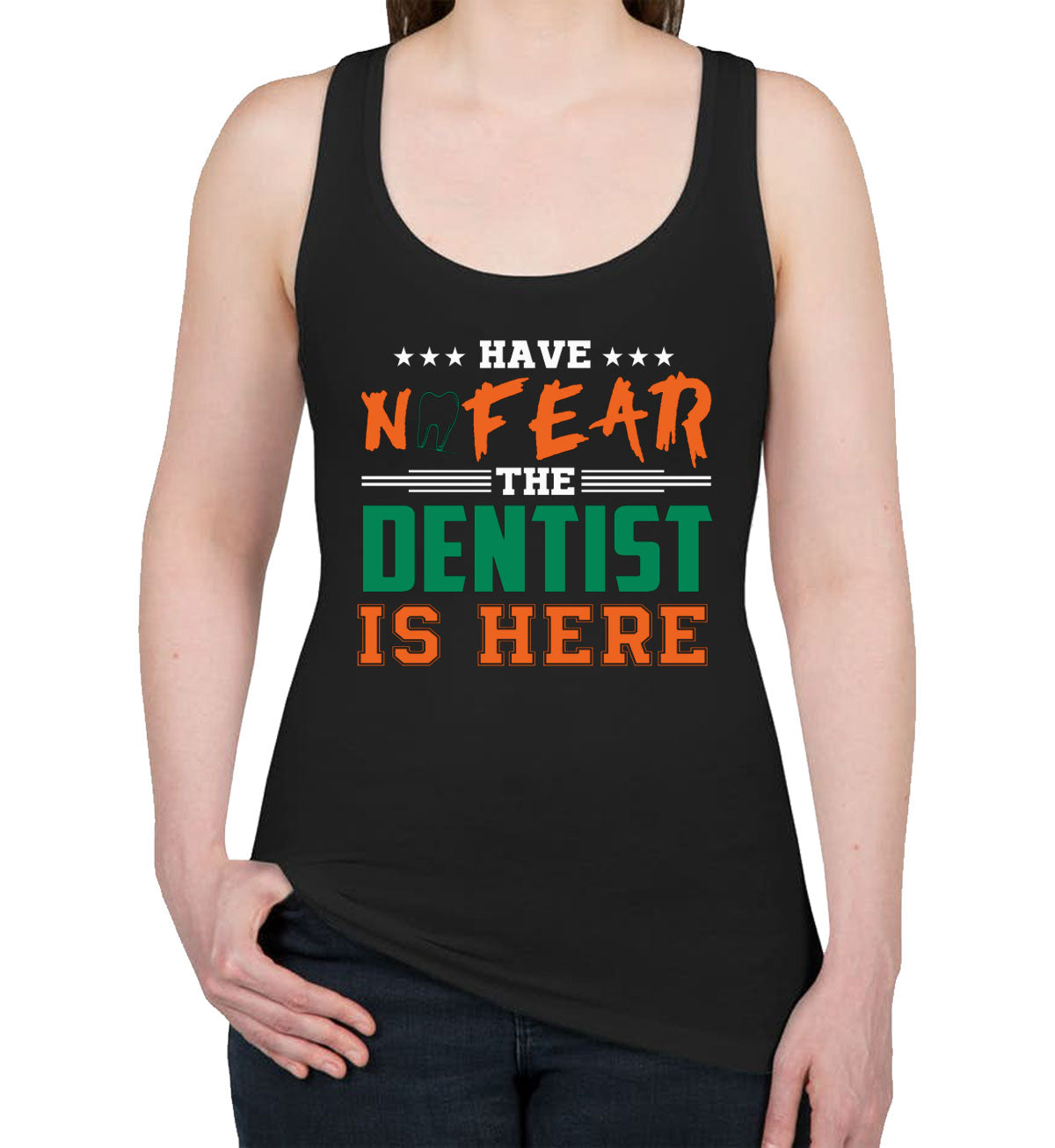 Have Not Fear The Dentist Is Here Women's Racerback Tank Top