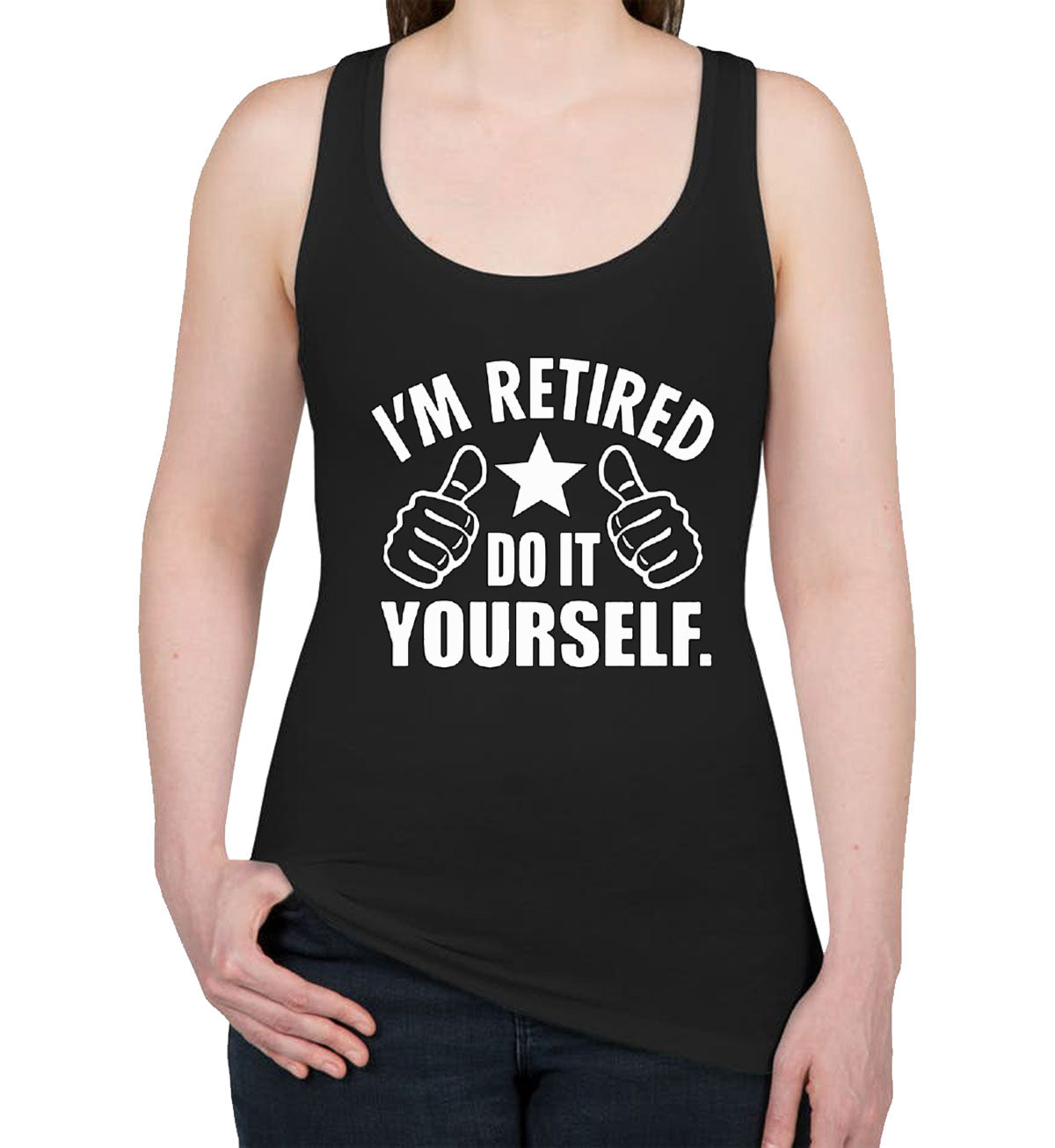 I'm Retired Do It Yourself Funny Retirement Women's Racerback Tank Top