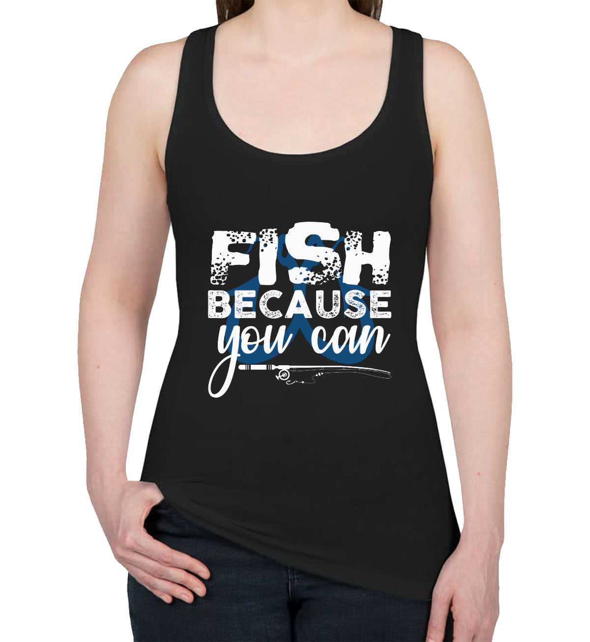 Fish Because You Can Fishing Women's Racerback Tank Top