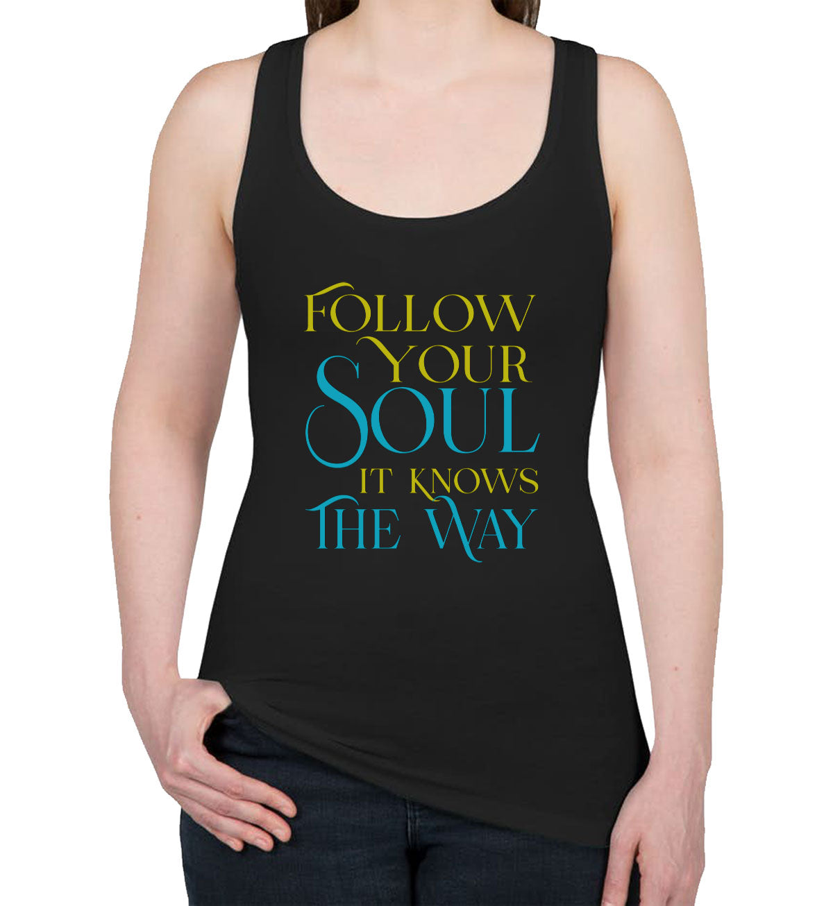 Follow Your Soul It Knows The Way Motivational And Inspirational Women's Racerback Tank Top