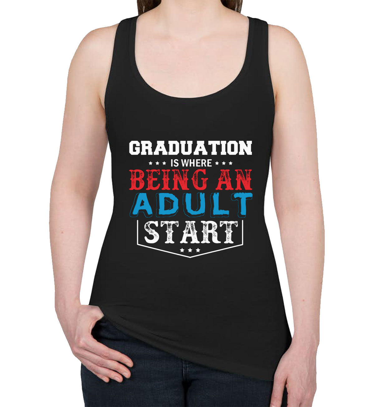 Graduation Is Where Being An Adult Start Women's Racerback Tank Top