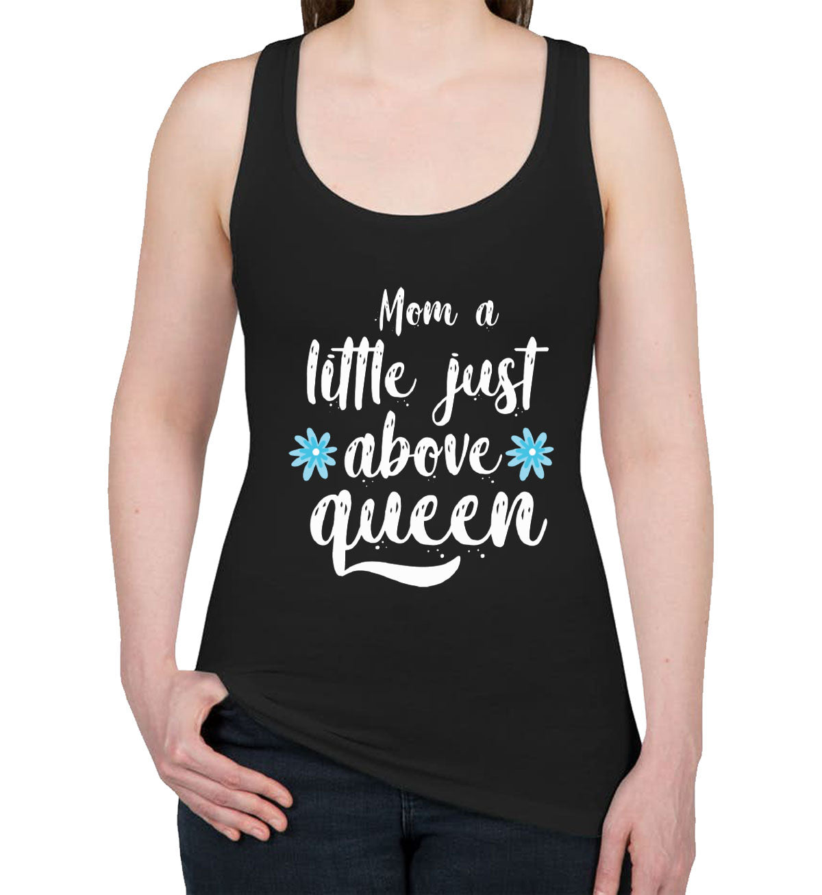 Mom A Little Just Above Queen Women's Racerback Tank Top