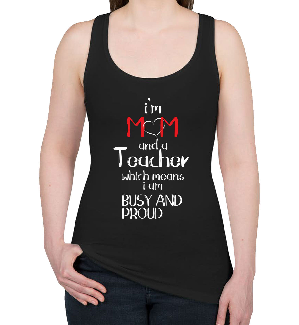 I'm Mom And A Teacher Which Means I  Am Busy And Proud Women's Racerback Tank Top