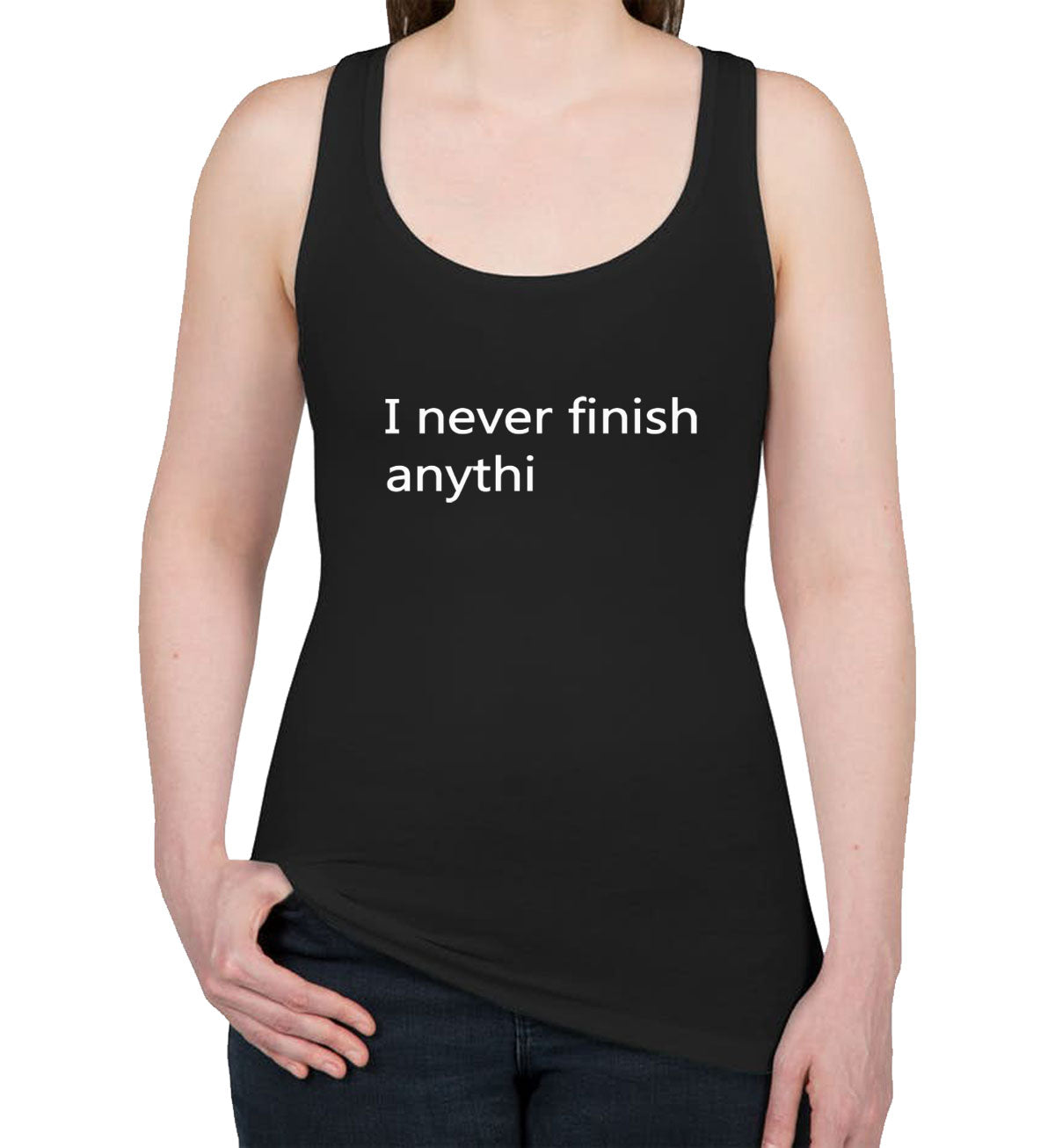 I Never Finish Anythi Racerback Tank Top