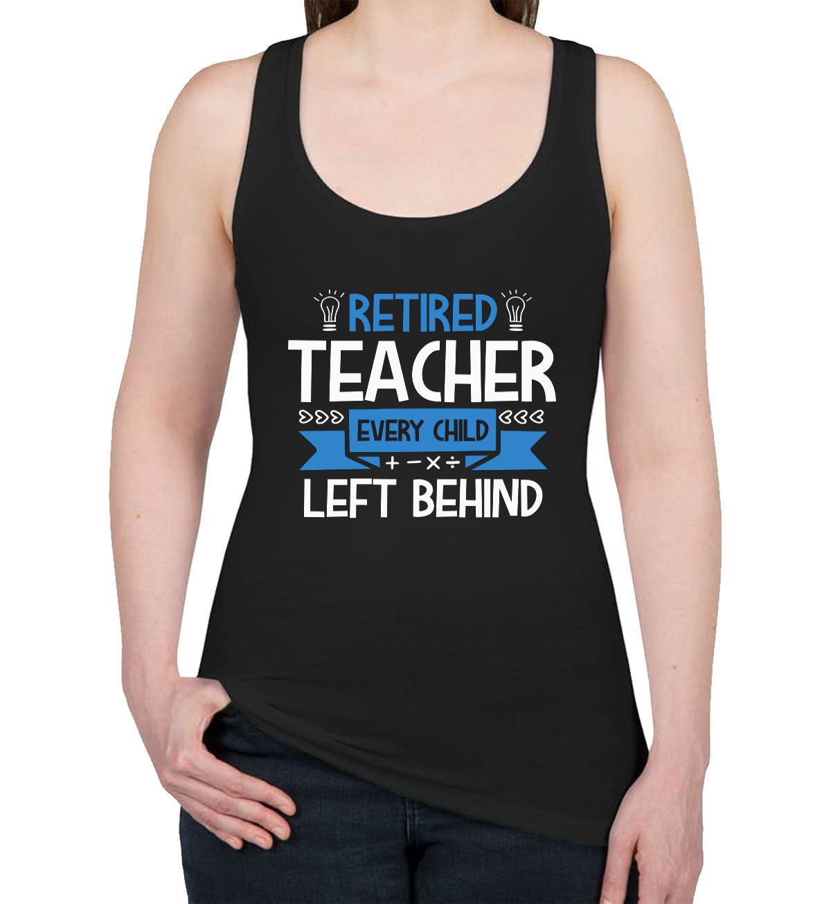 Retired Teacher Every Child Left Behind Women's Racerback Tank Top