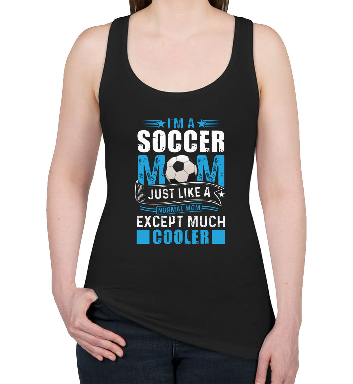 I'm A Soccer Mom Just Like A Normal Mom Except Much Cooler Women's Racerback Tank Top