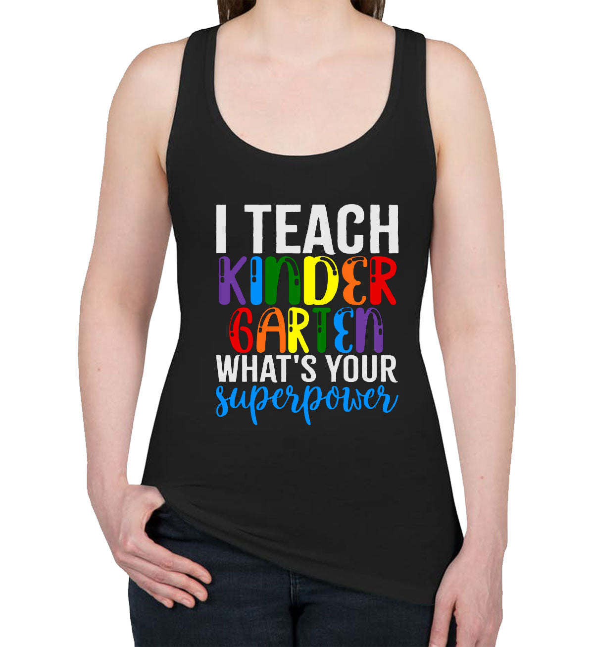 I Teach Kindergarten What's Your Superpower? Women's Racerback Tank Top