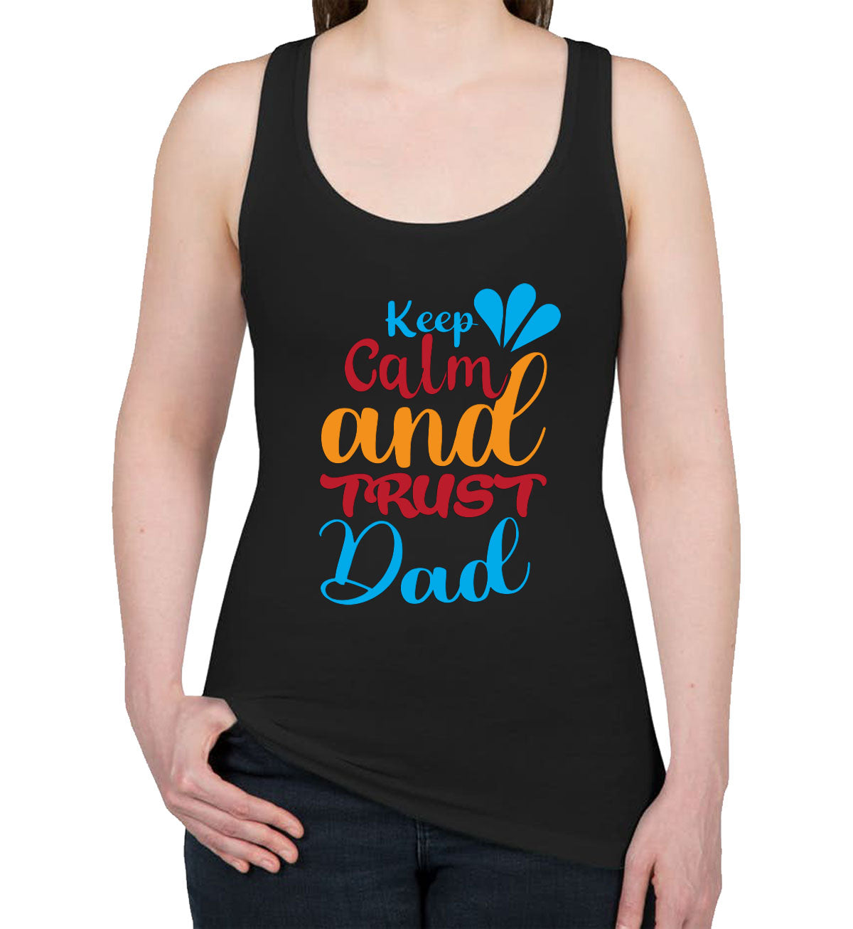 Keep Calm And Trust Dad Father's Day Women's Racerback Tank Top