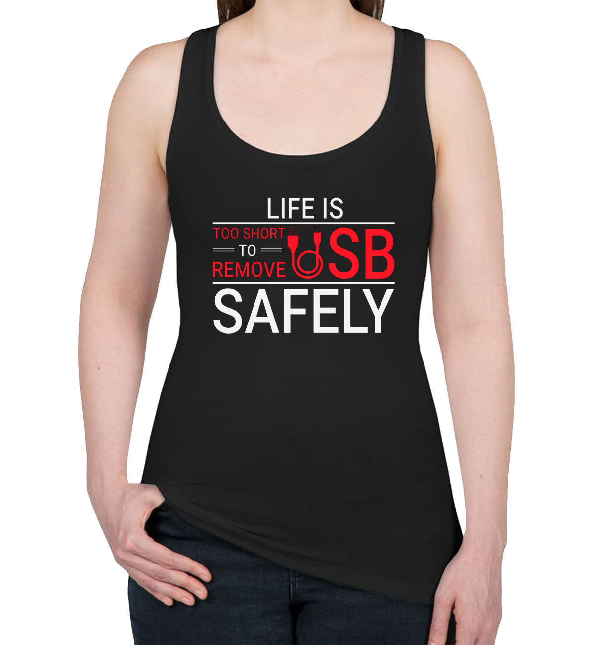 Life Is Too Short To Remove USB Safely Women's Racerback Tank Top