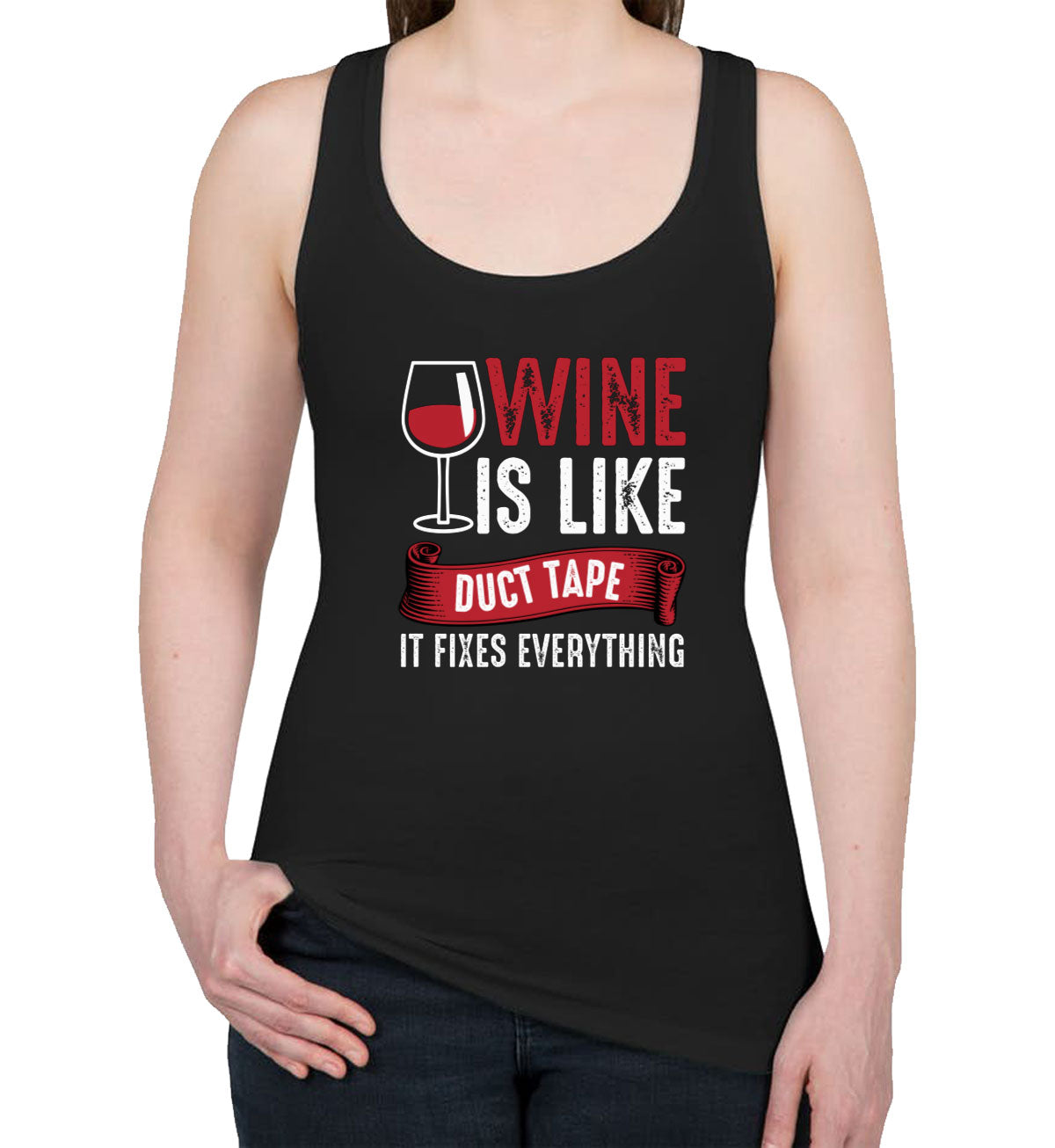 Wine Is Like Duct Tape It Fixes Everything Women's Racerback Tank Top